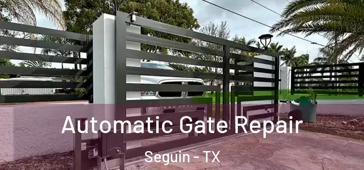 Automatic Gate Repair Seguin - TX