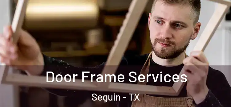 Door Frame Services Seguin - TX