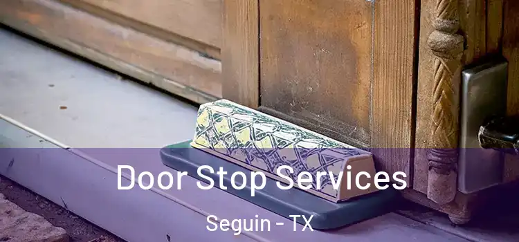 Door Stop Services Seguin - TX