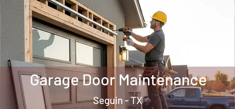Garage Door Maintenance Seguin - TX