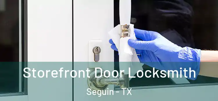 Storefront Door Locksmith Seguin - TX